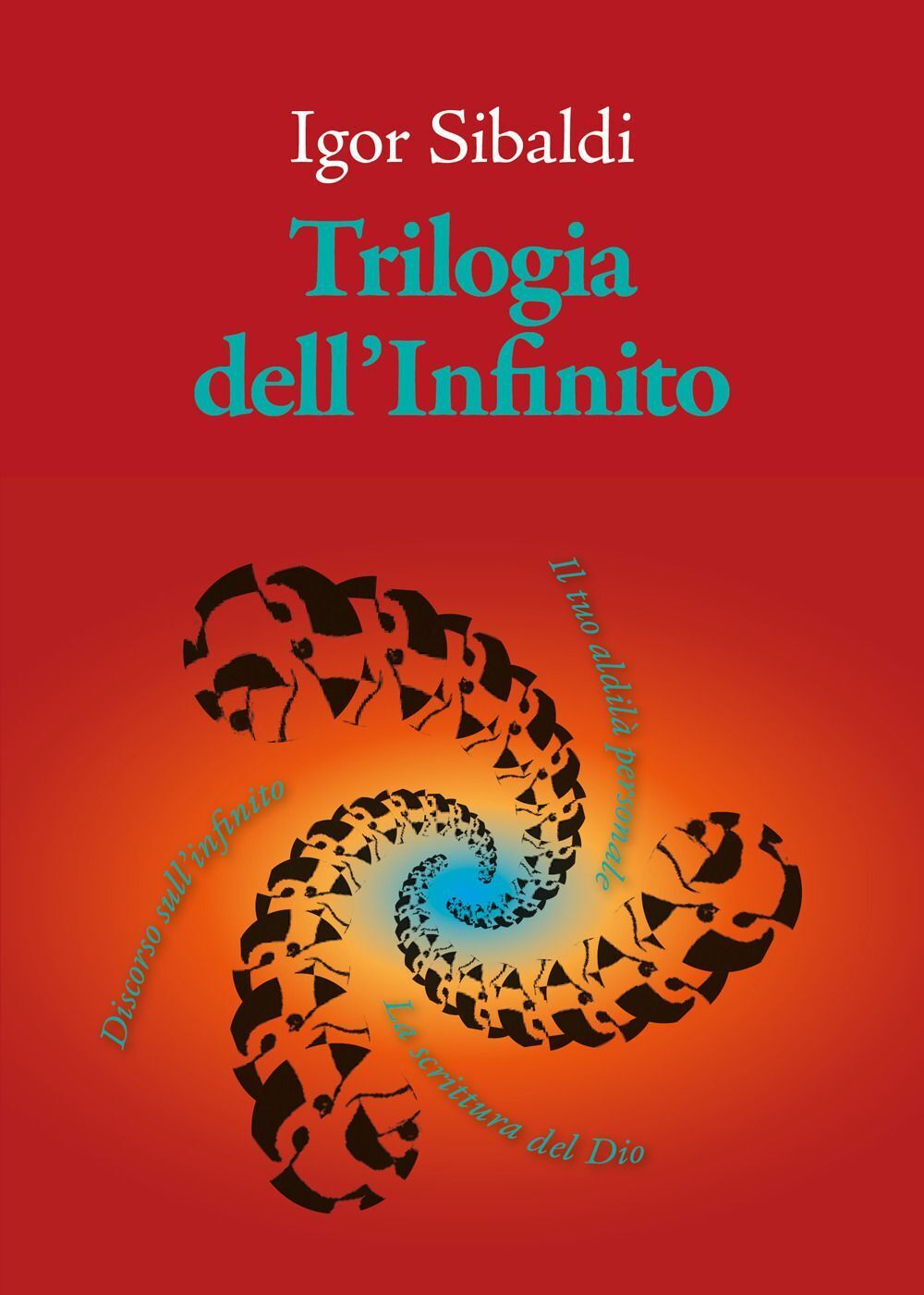 Libri Igor Sibaldi - Trilogia Dell'infinito. Il Tuo Aldila Personale-Discorso Su