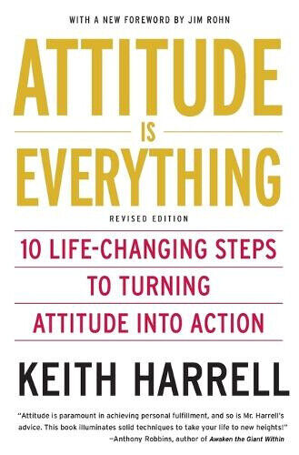 Attitude Is Everything REV Ed: 10 Life-Changing Steps to Turning Attitude Into