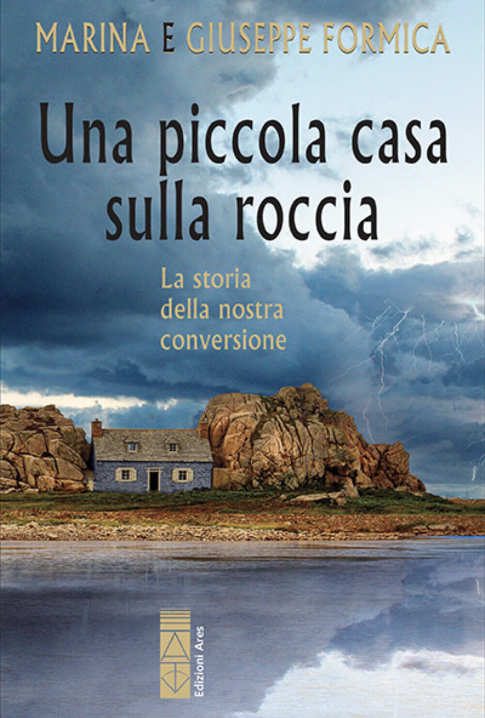 Una piccola casa sulla roccia. La storia della nostra conversione - Formic...