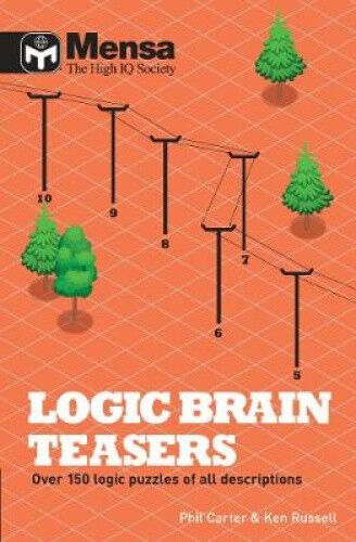 Mensa Logic Brain Teasers: Over 150 logic puzzles of all descriptions