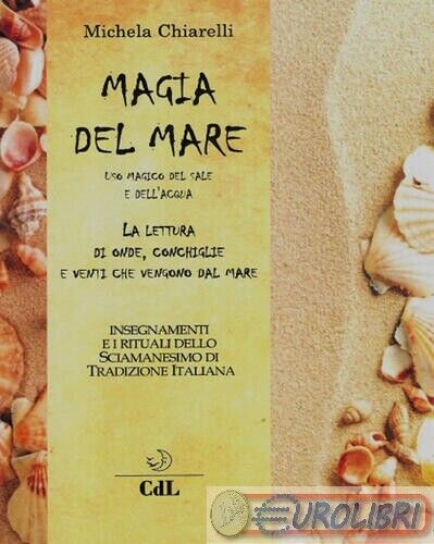 9788869373527 CHIARELLI MICHELA MAGIA DEL MARE. USO MAGICO DEL SALE E DE CERCHIO