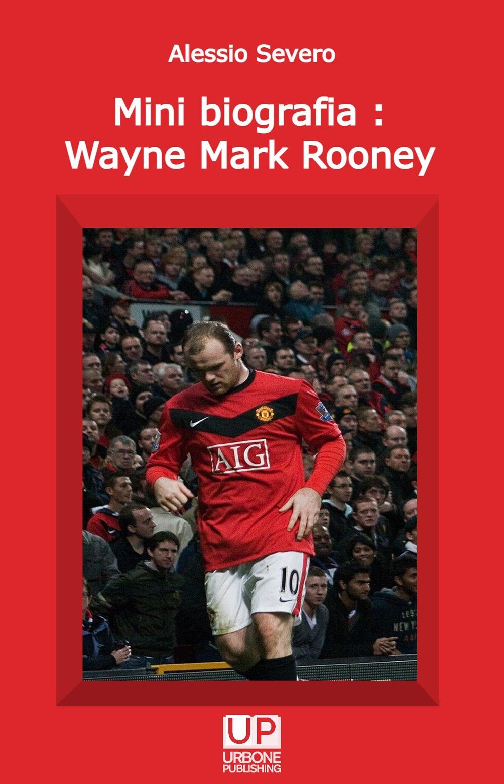 Libri Severo Alessio - Mini Biografia: Wayne Mark Rooney