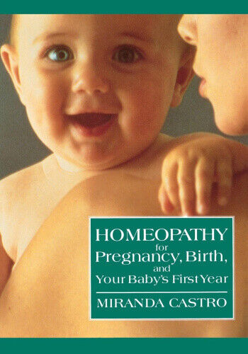 Homeopathy for Pregnancy, Birth, and Your Baby's First Year by Castro