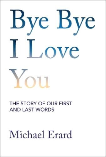 Michael Erard Bye Bye I Love You (Copertina rigida)