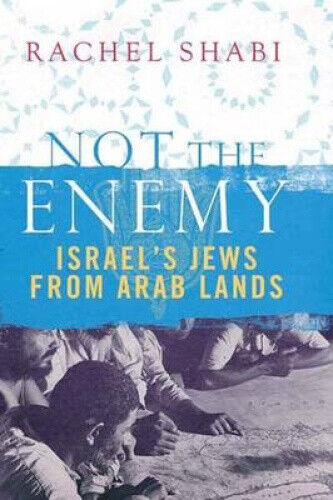 Shabi, R: Not The Enemy - Israel`s Jews from Arab Lands by Rachel Shabi