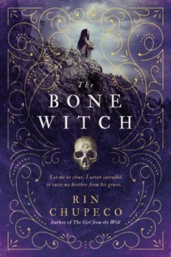 The Bone Witch: Bone Witch #1 (Bone Witch) by Chupeco, Rin