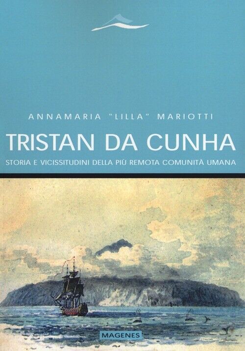 Tristan da Cunha. Storia e vicissitudini della più remota comunità umana -...
