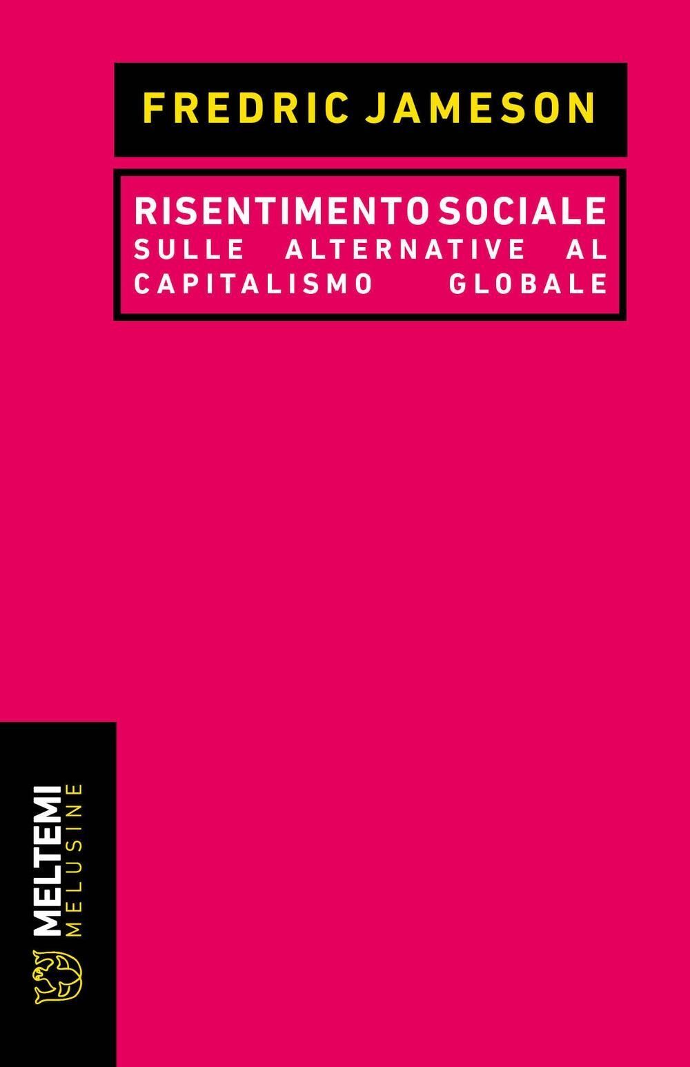 Libri Fredric Jameson - Risentimento Sociale. Sulle Alternative Al Capitalismo G