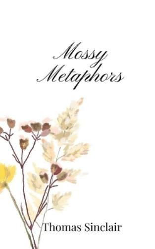 Thomas Sinclair Mossy Metaphors (Tascabile)