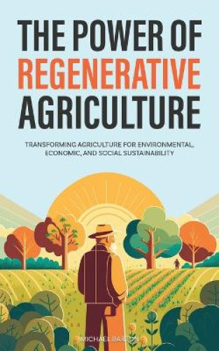 The Power of Regenerative Agriculture: Transforming Agriculture for