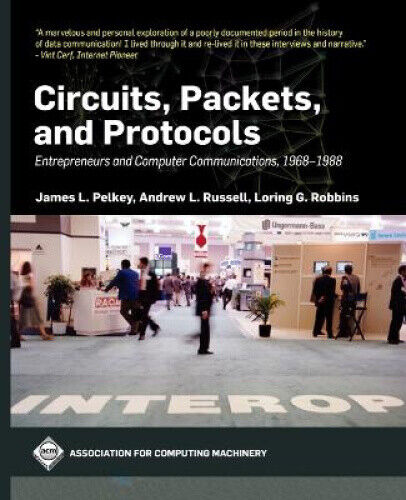Circuits, Packets, and Protocols: Entrepreneurs and Computer Communications,
