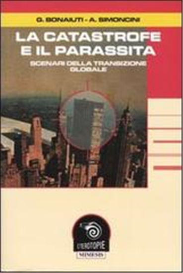 Bonaiuti,Gianluca. - La catastrofe e il parassita. Scenari della transizione glo