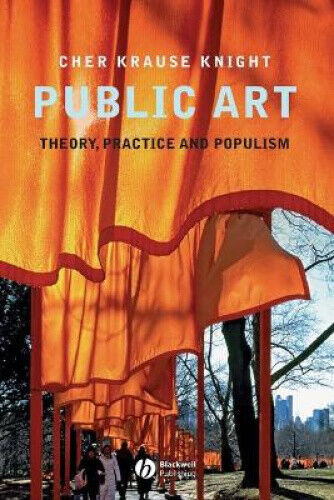 Public Art: Theory, Practice, and Populism by Knight, Cher Krause