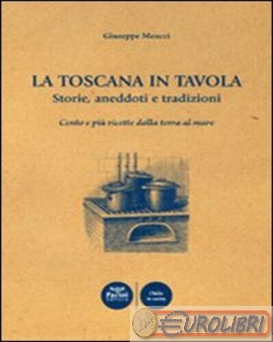 9788863157017 MEUCCI TOSCANA IN TAVOLA STORIE, ANEDDOTI E PACINI EDITORE