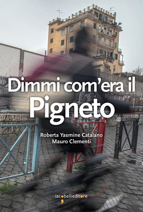 Libri Catalano Roberta Yasmine / Clementi Mauro - Dimmi Com'era Il Pigneto