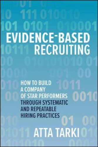 Evidence-Based Recruiting: How to Build a Company of Star Performers Through