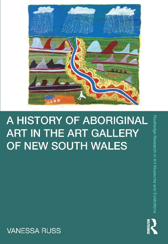 A History of Aboriginal Art in the Art Gallery of New South Wales (Routledge