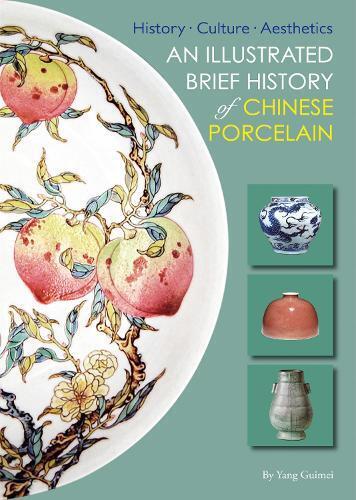 Yang Guimei An Illustrated Brief History of Chinese Porcelain (Tascabile)