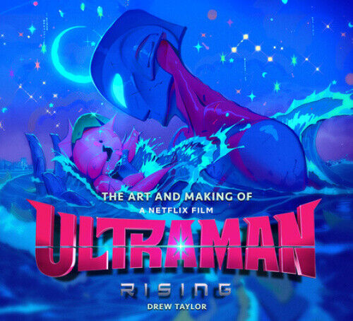 The Art and Making of Ultraman: Rising by Drew Taylor