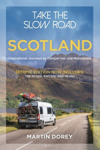 Take the Slow Road: Scotland 2nd edition: Inspirational Journeys by Camper Van