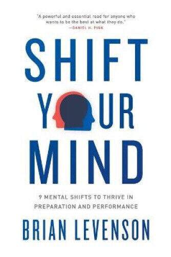 Shift Your Mind: 9 Mental Shifts to Thrive in Preparation and Performance