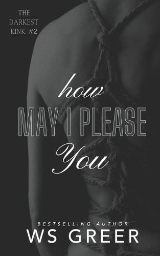 Ws Greer WS Greer How May I Please You (The Darkest Kink #2) (Tascabile)