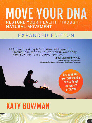 Move Your DNA: Restore Your Health Through Natural Movement Expanded Edition