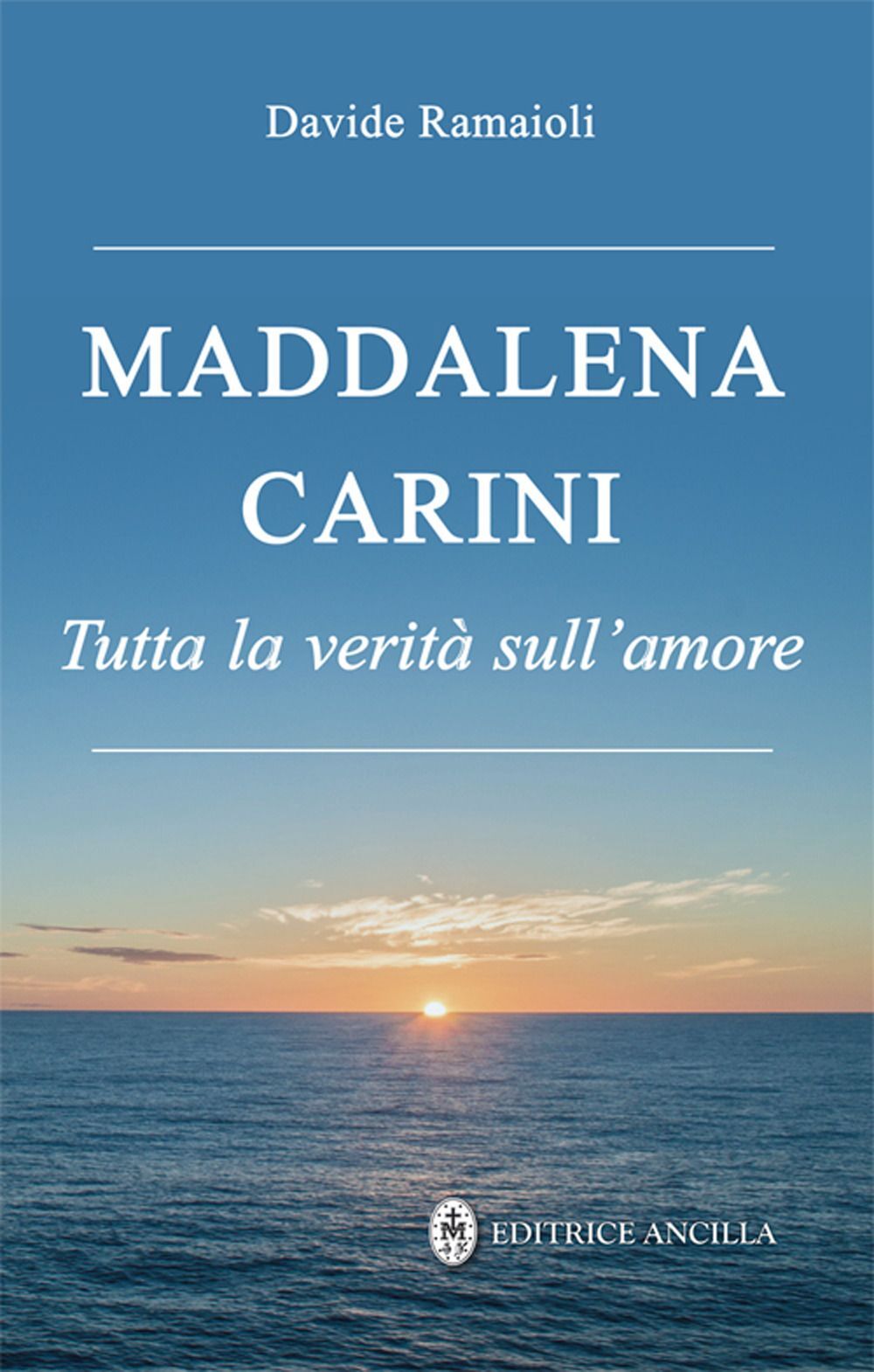 Libri Maddalena Carini. Tutta La Verita Sull'amore