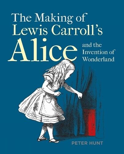 Peter Hunt Making of Lewis Carroll’s Alice and the Invention of Wond (Tascabile)