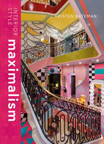 Interior Style: Maximalism by Bateman, Kristen