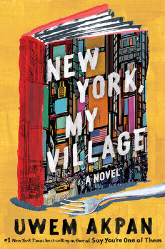 New York, My Village - A Novel by Akpan, Uwem