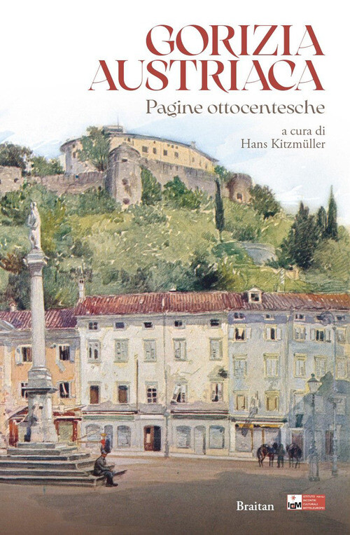 Gorizia Austriaca. Pagine Ottocentesche -  - 2023