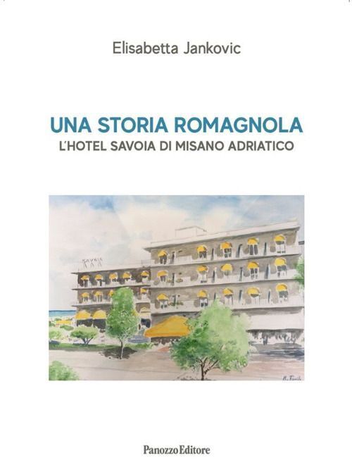 Libri Elisabetta Jankovic - Una Storia Romagnola. L'hotel Savoia Di Misano Adria