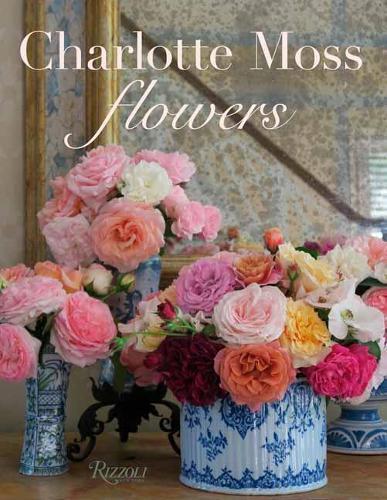 Charlotte Moss Charlotte Moss Flowers (Copertina rigida)