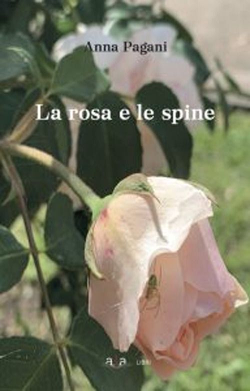 Libri Pagani Anna - La Rosa E Le Spine