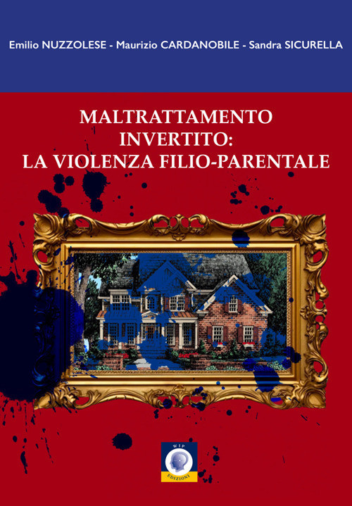 Maltrattamento Invertito: La Violenza Filio-Parentale -  - 2025