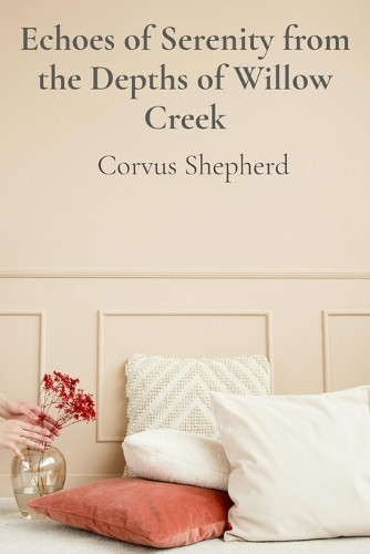 Corvus Shepherd Echoes of Serenity from the Depths of Willow Creek (Tascabile)