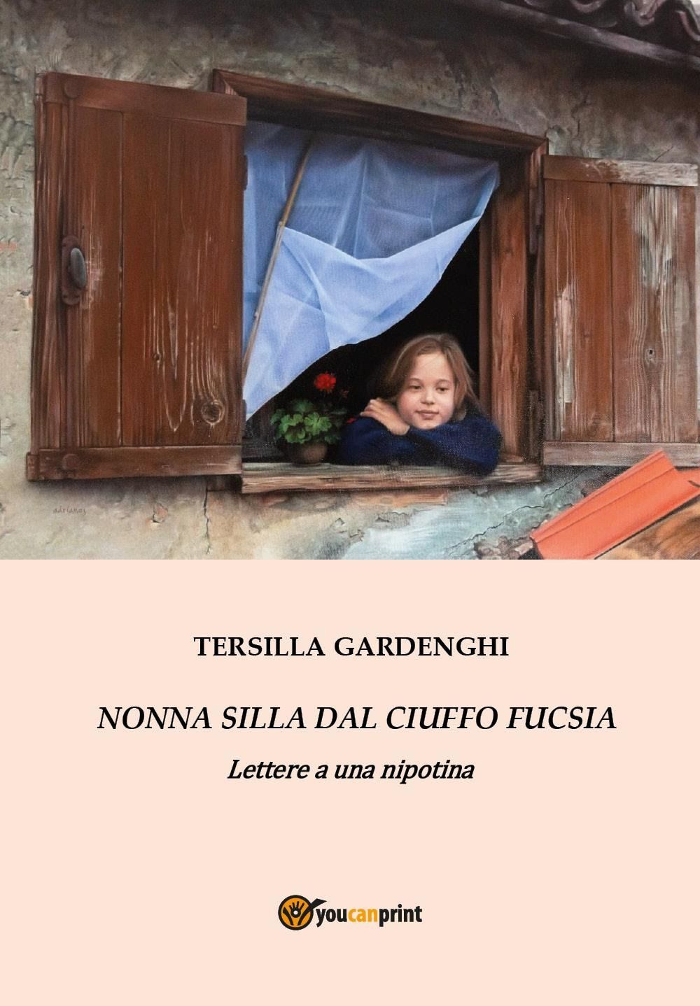 Libri Gardenghi Tersilla - Nonna Silla Dal Ciuffo Fucsia. Lettere A Una Nipotina
