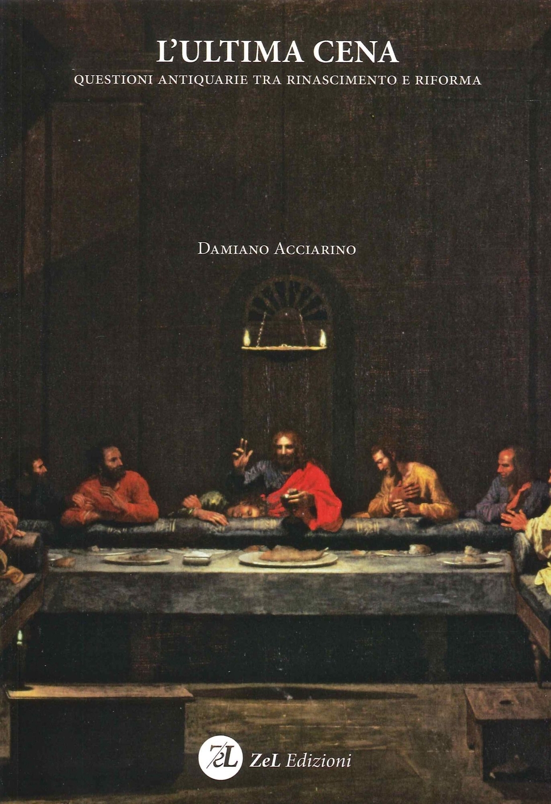 Libri Damiano Acciarino - L' Ultima Cena. Questioni Antiquarie Tra Rinascimento