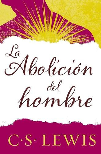La Abolici&#65533;n del Hombre [Spanish] by C. S. Lewis