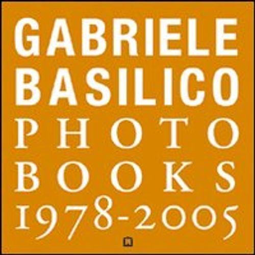 Libri Gabriele Basilico - Gabriele Basilico. Photobooks 1978-2005. Ediz. Italian
