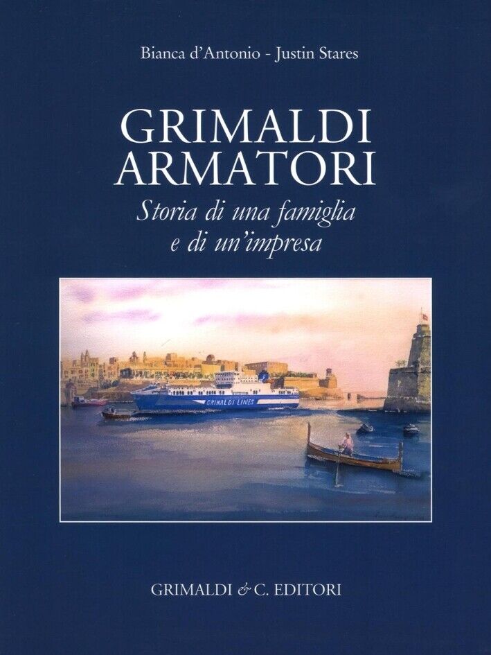 Grimaldi armatori. Storia di una famiglia e di un'impresa