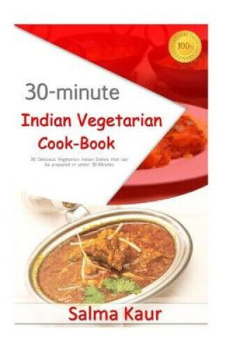 30-Minutes Indian Vegetarian Cook-Book: 30 Delicious Vegetarian Indian Dishes