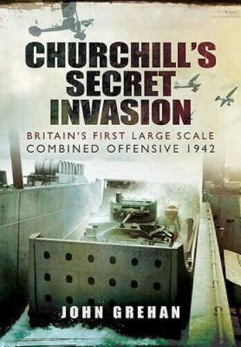 Churchill's Secret Invasion: Britain's First Large Scale Combined Operations