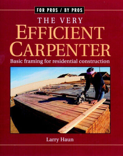 The Very Efficient Carpenter: Basic Framing for Residential Contruction / Fpbp