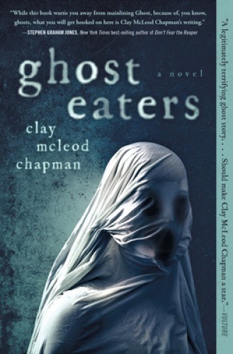 Ghost Eaters: A Novel  by Chapman, Clay Mcleod