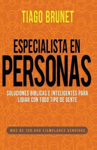 Especialista En Personas: Soluciones Biblicas E Inteligentes Para Lidiar Con