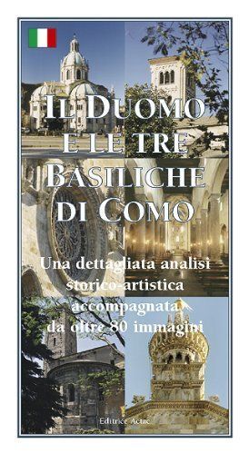 Libri Duomo E Le Tre Basiliche Di Como. Una Dettagliata Analisi Storico-Artistic