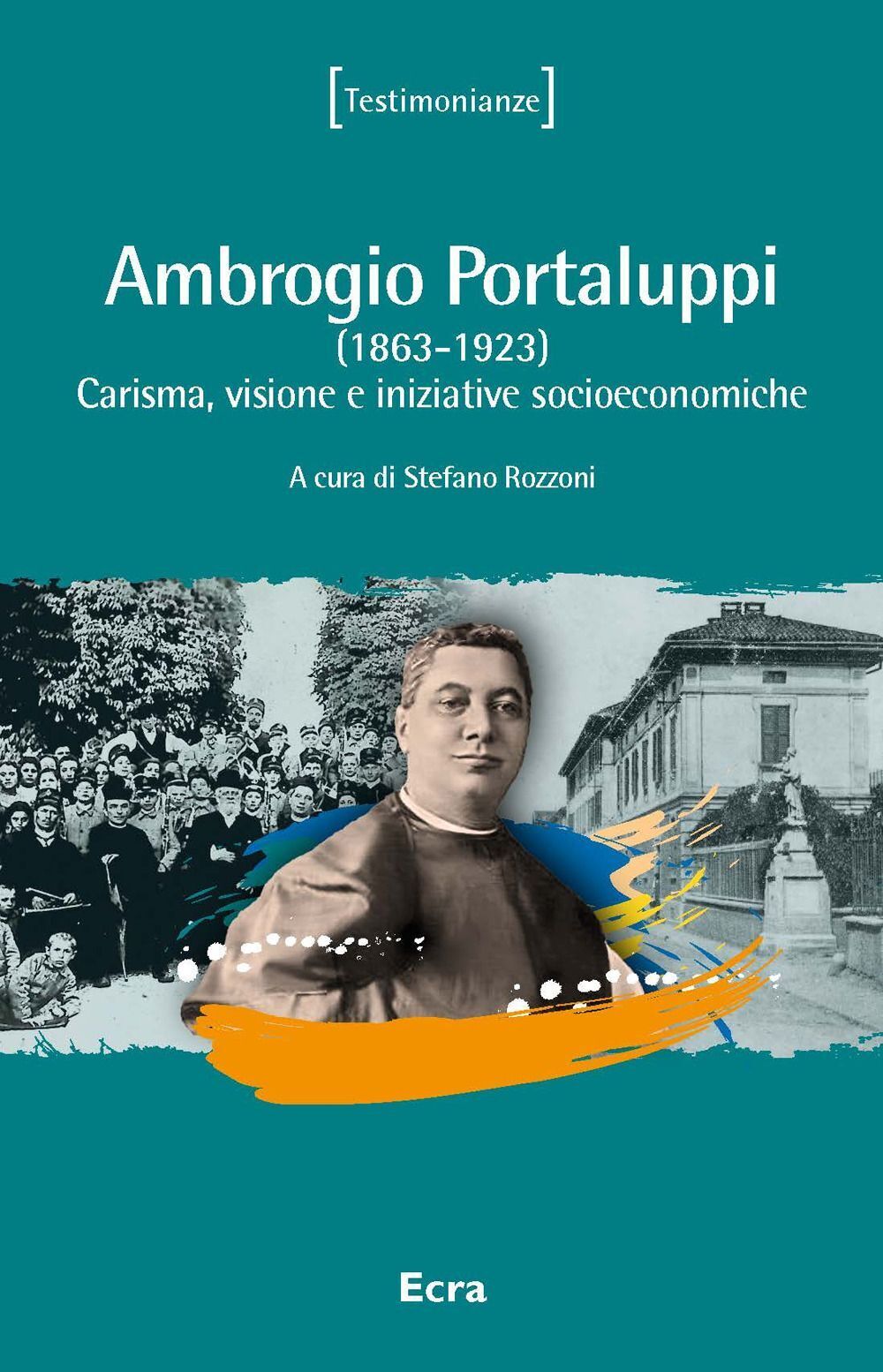 Libri Ambrogio Portaluppi. (1863-1923) Carisma, Visione E Iniziative Socioeconom