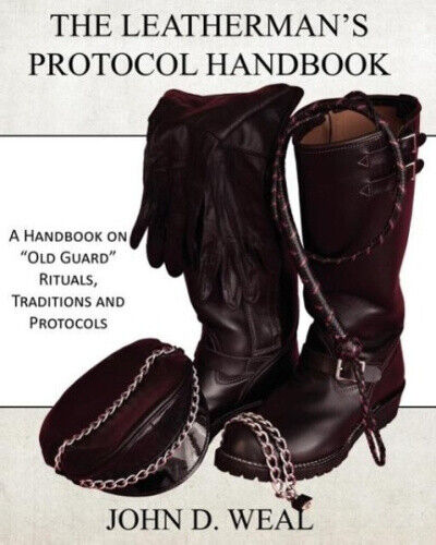 The Leatherman's Protocol Handbook: A Handbook on "Old Guard" Rituals,